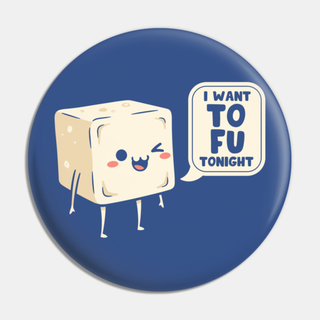 I Want Tofu Tonight Pin by enrynz