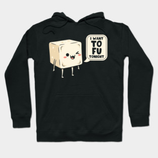 I Want Tofu Tonight Hoodie