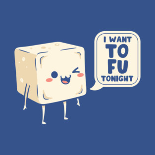 I Want Tofu Tonight T-Shirt