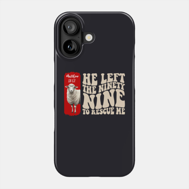 He Left The 99 To Rescue Me — Matthew 18:12 Phone Case by Charles's Store 8