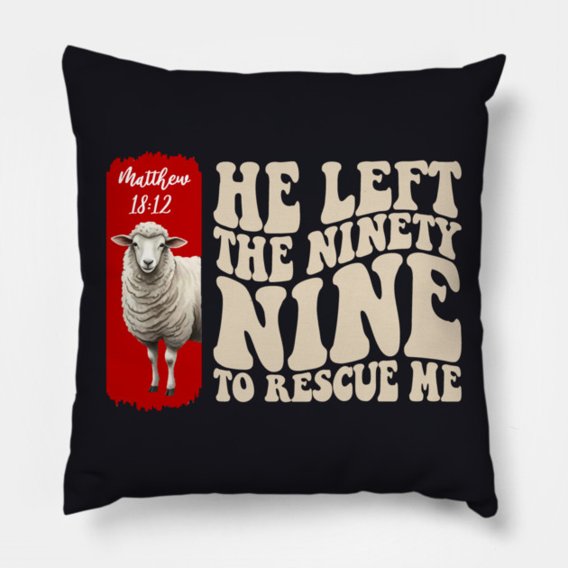 He Left The 99 To Rescue Me — Matthew 18:12 Pillow by Charles's Store 8
