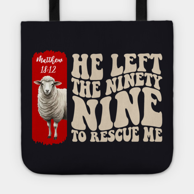 He Left The 99 To Rescue Me — Matthew 18:12 Tote by Charles's Store 8