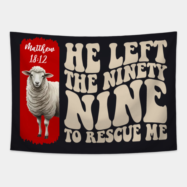 He Left The 99 To Rescue Me — Matthew 18:12 Tapestry by Charles's Store 8