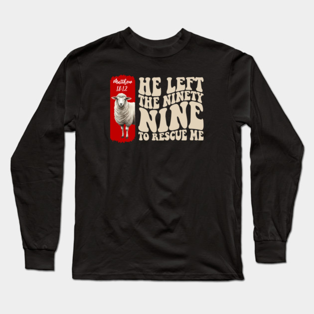 He Left The 99 To Rescue Me — Matthew 18:12 Long Sleeve T-Shirt by Charles's Store 8