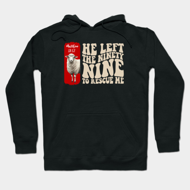 He Left The 99 To Rescue Me — Matthew 18:12 Hoodie by Charles's Store 8