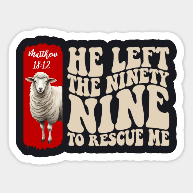 He Left The 99 To Rescue Me — Matthew 18:12 Sticker by Charles's Store 8