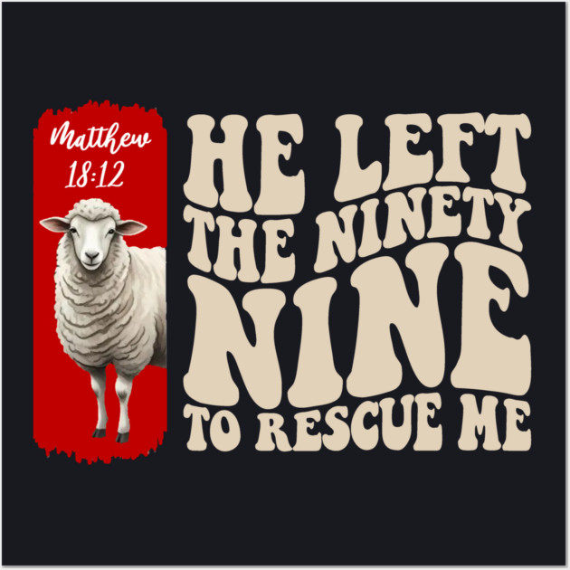 He Left The 99 To Rescue Me — Matthew 18:12 Wall Art by Charles's Store 8