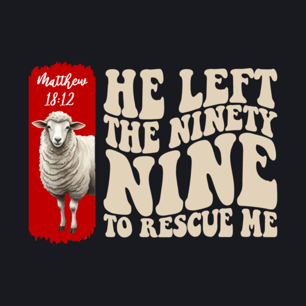 He Left The 99 To Rescue Me — Matthew 18:12 by Charles's Store 8