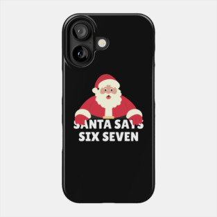 Santa Says Six Seven Phone Case