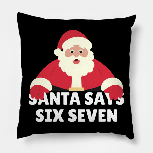 Santa Says Six Seven Pillow by Creatifly Graphic Tees