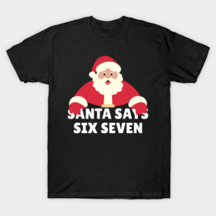 Santa Says Six Seven T-Shirt