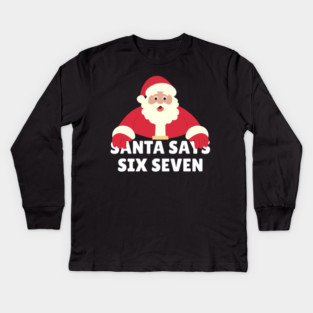 Santa Says Six Seven Kids Long Sleeve T-Shirt