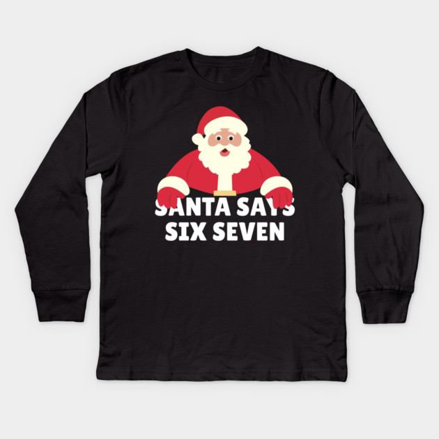 Santa Says Six Seven Kids Long Sleeve T-Shirt by Creatifly Graphic Tees