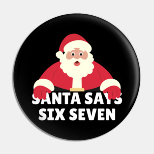 Santa Says Six Seven Pin