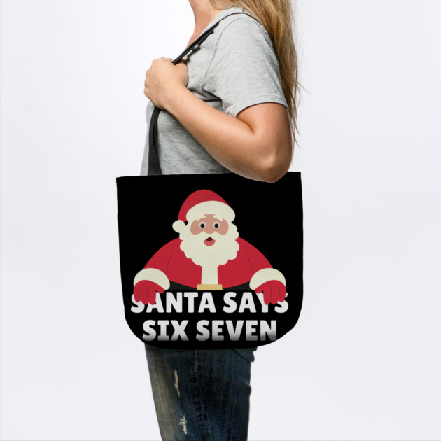 Santa Says Six Seven by Creatifly Graphic Tees