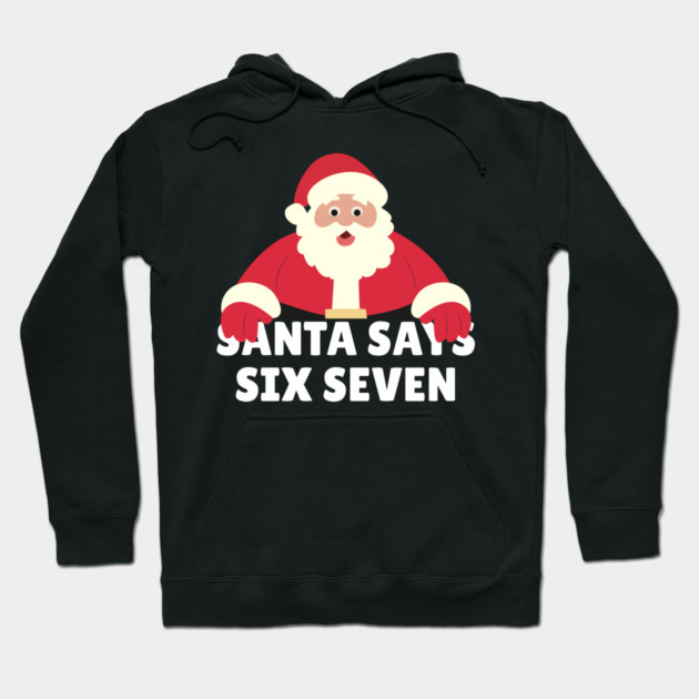 Santa Says Six Seven Hoodie by Creatifly Graphic Tees