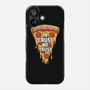In Crust We Trust Phone Case