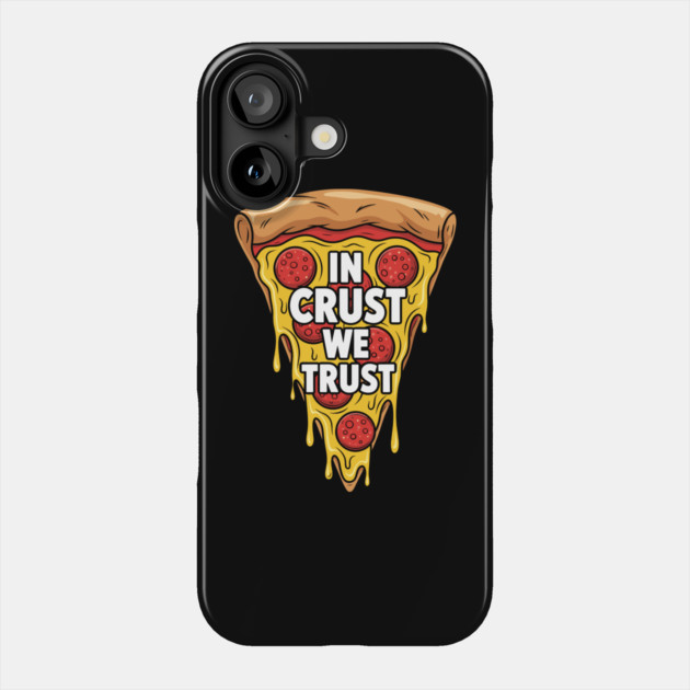 In Crust We Trust Phone Case by enrynz