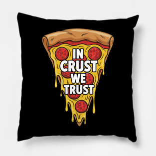 In Crust We Trust Pillow