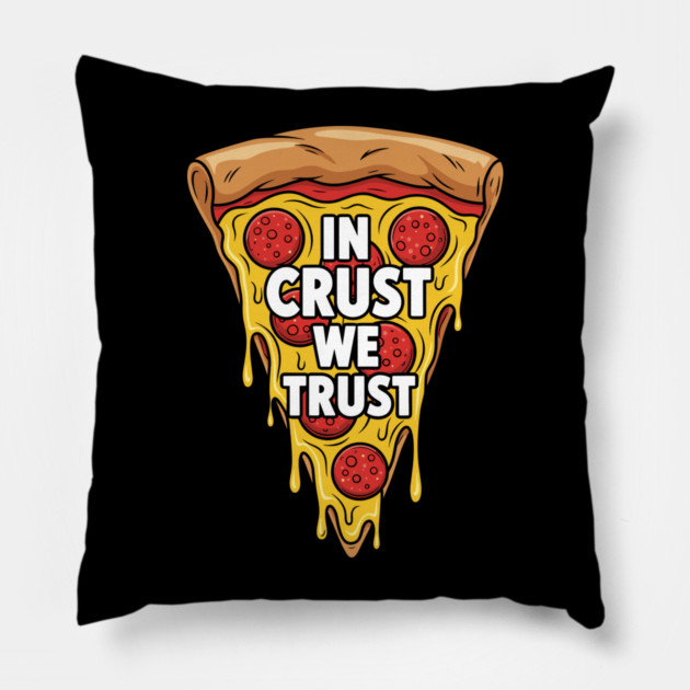 In Crust We Trust Pillow by enrynz