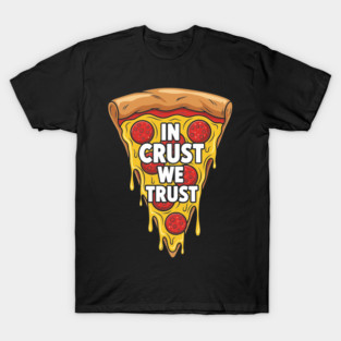 In Crust We Trust T-Shirt