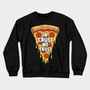 In Crust We Trust Crewneck Sweatshirt