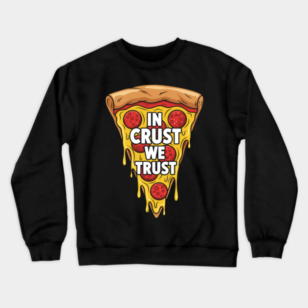 In Crust We Trust Crewneck Sweatshirt by enrynz