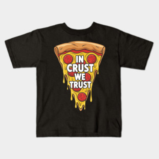 In Crust We Trust Kids T-Shirt