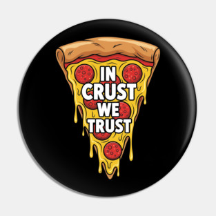In Crust We Trust Pin
