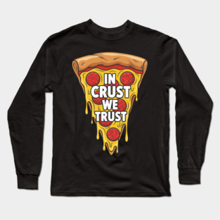 In Crust We Trust Long Sleeve T-Shirt