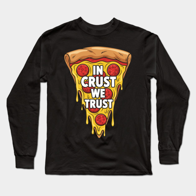 In Crust We Trust Long Sleeve T-Shirt by enrynz
