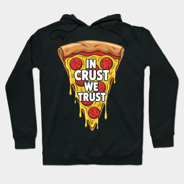 In Crust We Trust Hoodie by enrynz