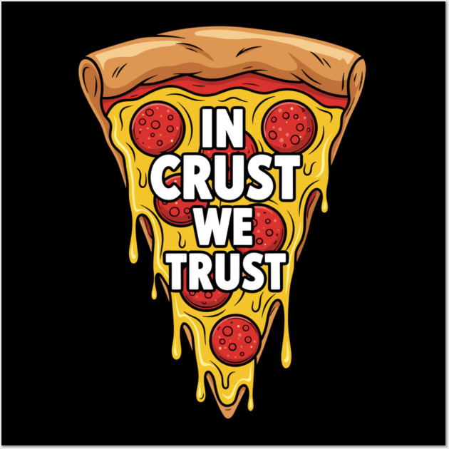 In Crust We Trust Wall Art by Digironin