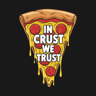 In Crust We Trust T-Shirt