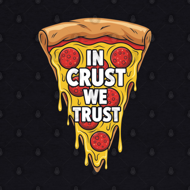 In Crust We Trust by Digironin