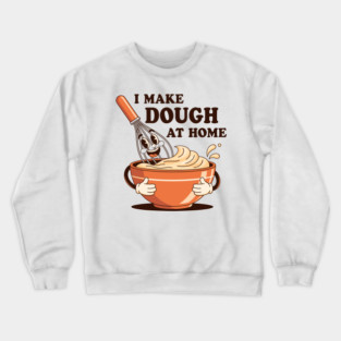I Make Dought at Home Crewneck Sweatshirt