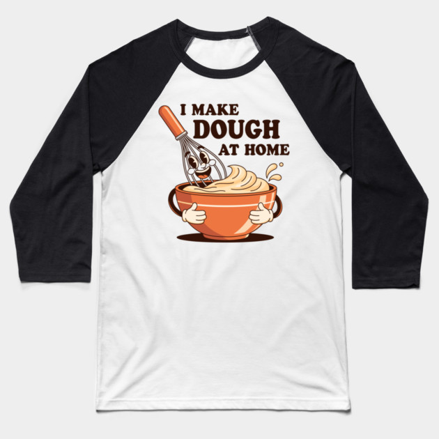 I Make Dought at Home Baseball T-Shirt by Digironin