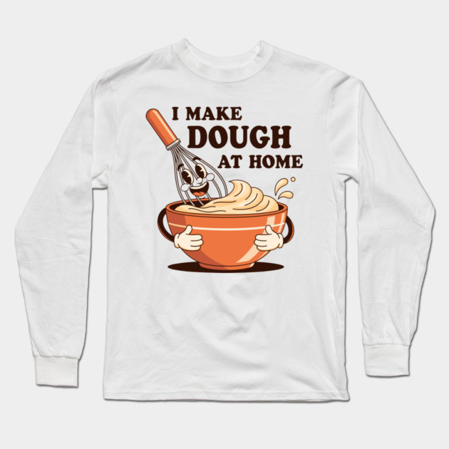 I Make Dought at Home Long Sleeve T-Shirt by enrynz