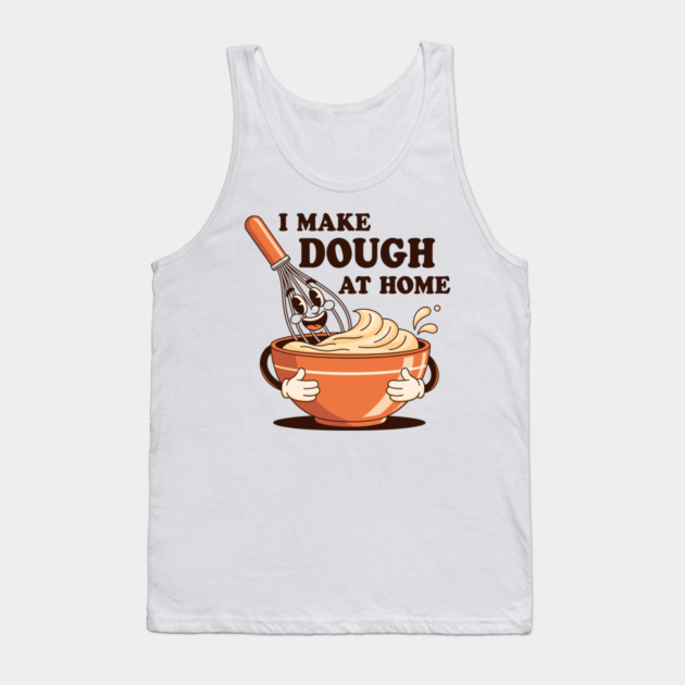 I Make Dought at Home Tank Top by enrynz