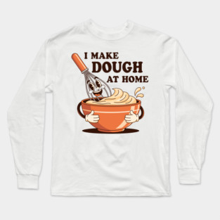 I Make Dought at Home Long Sleeve T-Shirt