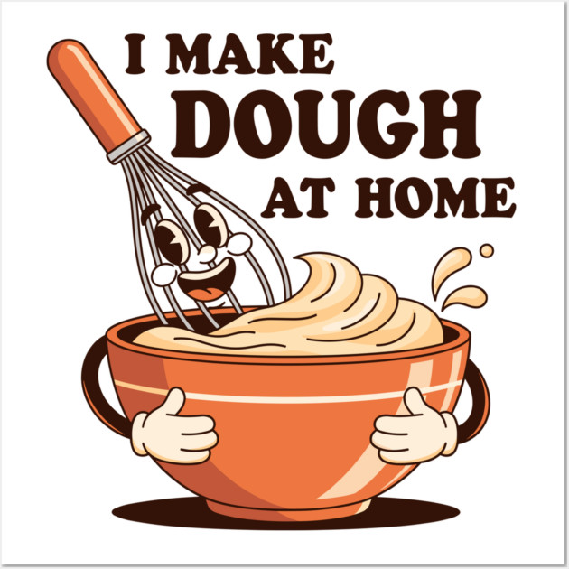 I Make Dought at Home Wall Art by Digironin