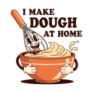 I Make Dought at Home T-Shirt