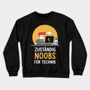 Zuständig Noobs für Technik Crewneck Sweatshirt