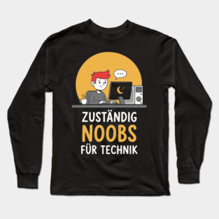 Zuständig Noobs für Technik Long Sleeve T-Shirt