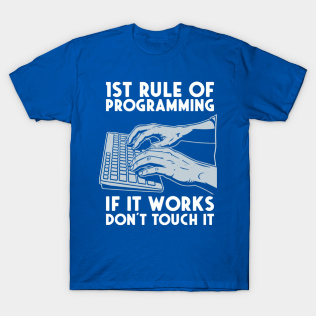 1st Rule of Programming: If It Works, Don't Touch It T-Shirt by enrynz
