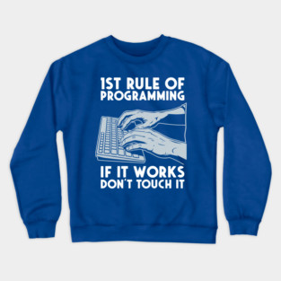 1st Rule of Programming: If It Works, Don't Touch It Crewneck Sweatshirt