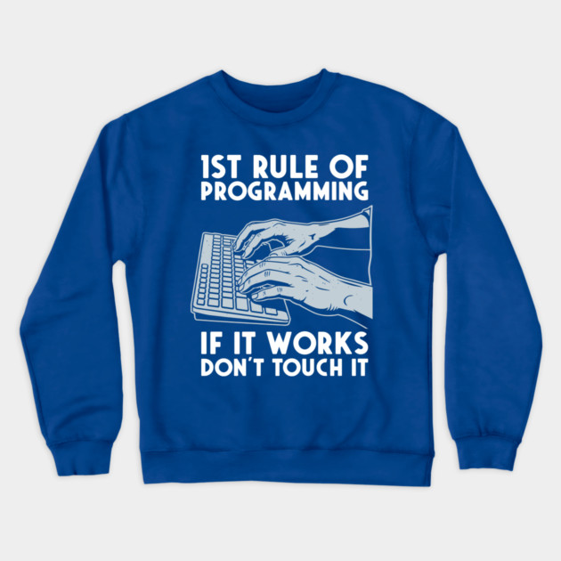 1st Rule of Programming: If It Works, Don't Touch It Crewneck Sweatshirt by enrynz
