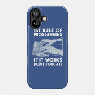 1st Rule of Programming: If It Works, Don't Touch It Phone Case