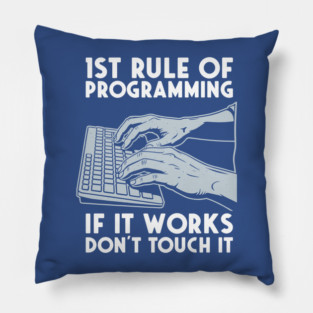 1st Rule of Programming: If It Works, Don't Touch It Pillow