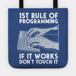 1st Rule of Programming: If It Works, Don't Touch It Tote